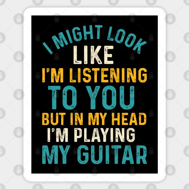 I Might Look Like I'm Listening To You, But In My Head I'm Playing My Guitar Sticker by KayBee Gift Shop